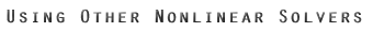 Using Other Nonlinear Solvers